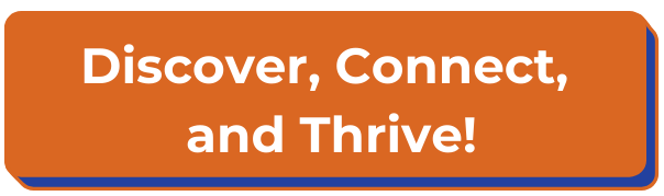 Discover, connect, and thrive button